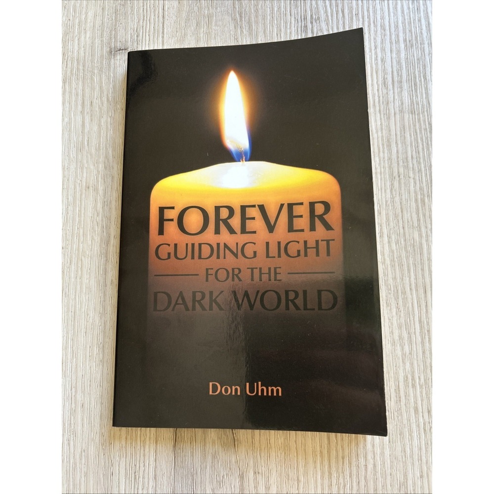 FOREVER GUIDING LIGHT FOR THE DARK WORLD by Don Uhm